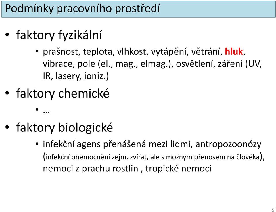 ) faktory chemické faktory biologické infekční agens přenášená mezi lidmi, antropozoonózy