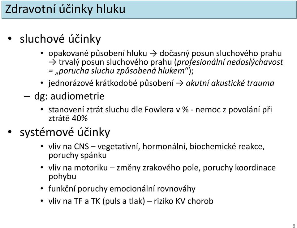 sluchu dle Fowlerav %-nemoc z povolání při ztrátě 40% systémové účinky vliv na CNS vegetativní, hormonální, biochemické reakce, poruchy spánku