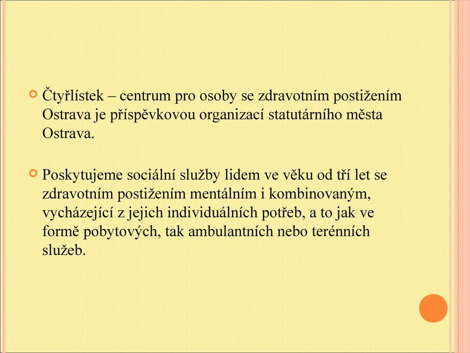 Poskytujeme sociální služby lidem ve věku od tří let se zdravotním postižením