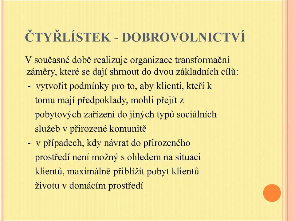 zařízení do jiných typů sociálních služeb v přirozené komunitě - v případech, kdy návrat do přirozeného