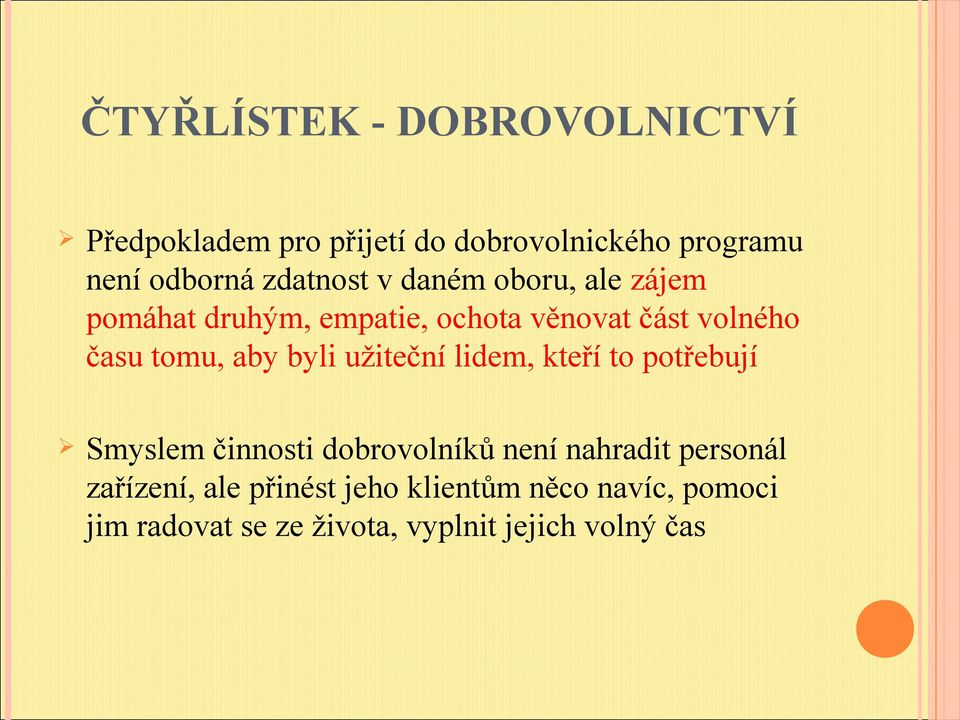 lidem, kteří to potřebují Smyslem činnosti dobrovolníků není nahradit personál zařízení,