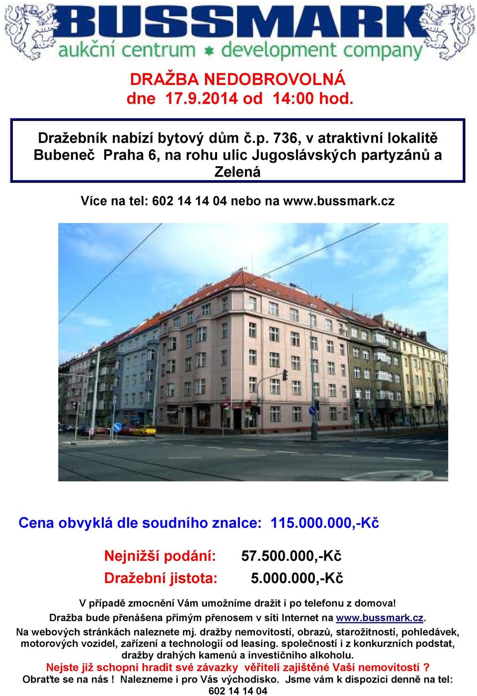 000,-Kč Nejnižší podání: Dražební jistota: 57.500.000,-Kč 5.000.000,-Kč V případě zmocnění Vám umožníme dražit i po telefonu z domova! Dražba bude přenášena přímým přenosem v síti Internet na www.