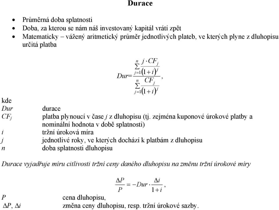 zeméa upoové úroové platby a omálí hodota v době splatost) trží úroová míra edotlvé roy, ve terých dochází platbám z dluhopsu doba