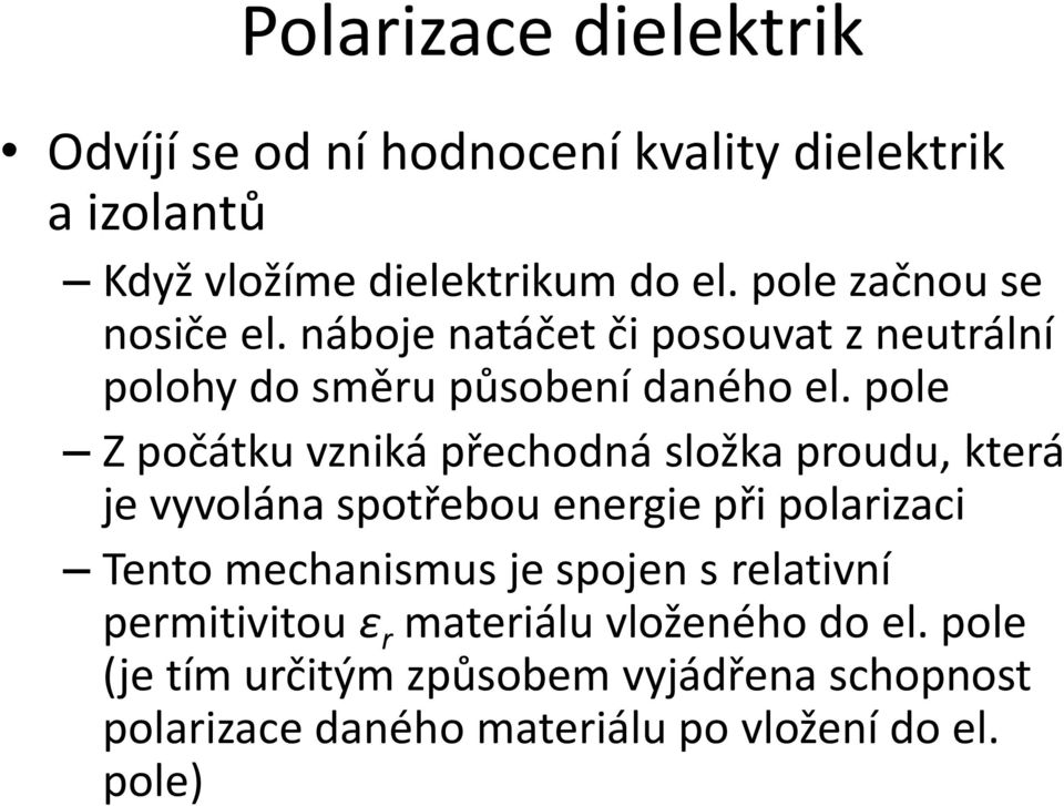 pole Z počátku vzniká přechodná složka proudu, která je vyvolána spotřebou energie při polarizaci Tento mechanismus je