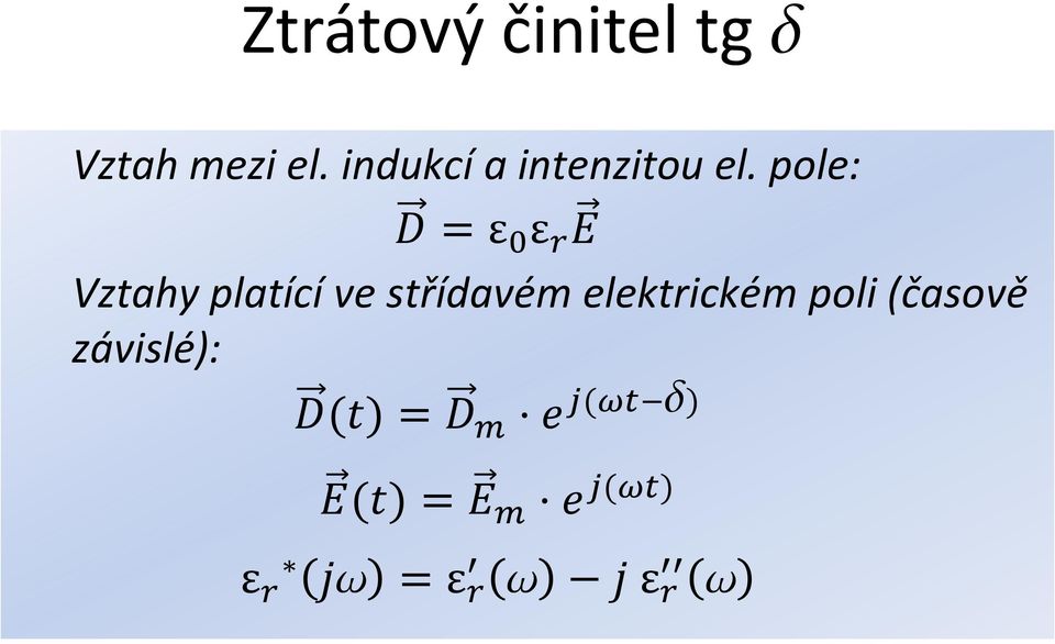 pole: D = ε 0 ε r E Vztahy platící ve střídavém