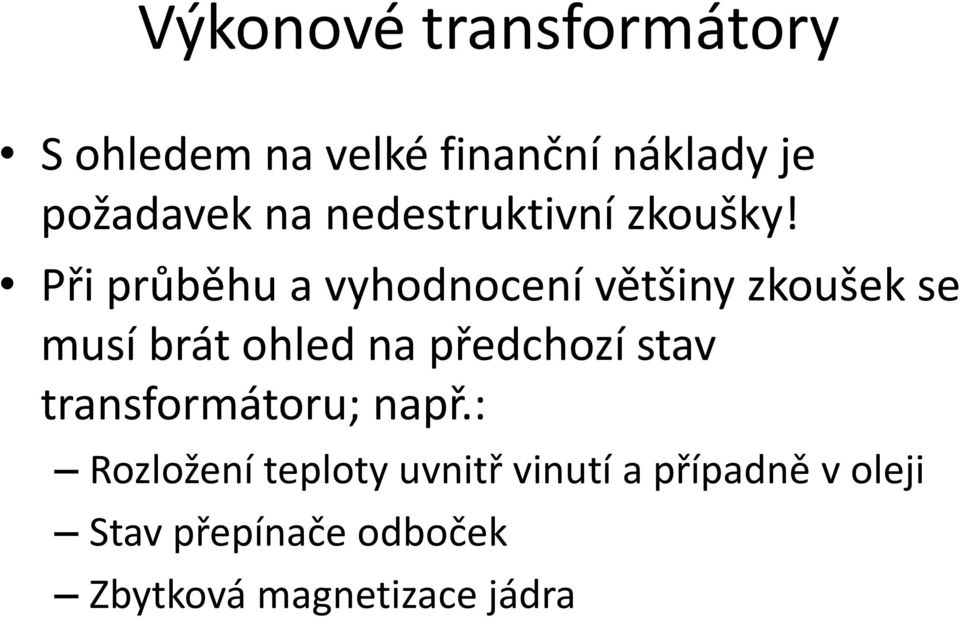 Při průběhu a vyhodnocení většiny zkoušek se musí brát ohled na předchozí