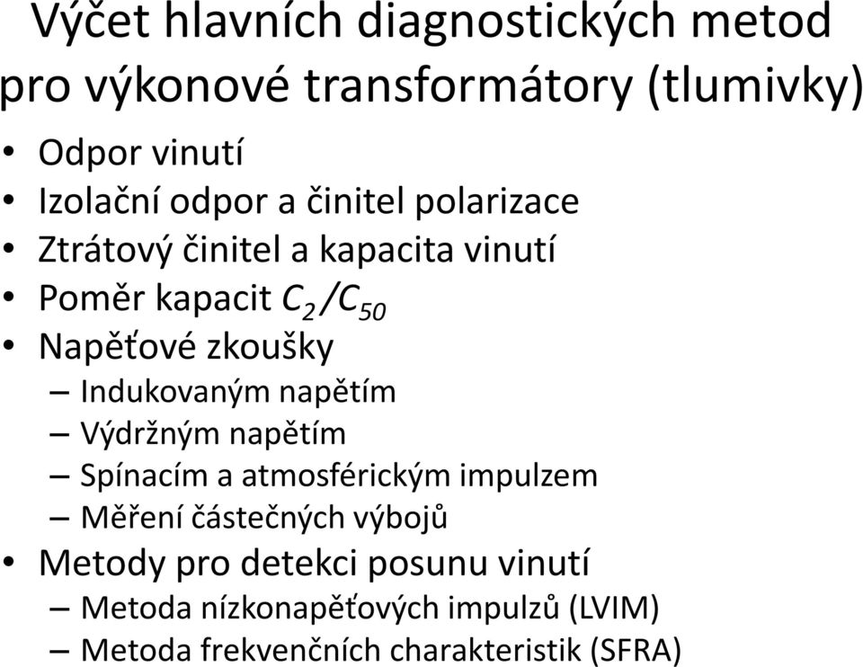 zkoušky Indukovaným napětím Výdržným napětím Spínacím a atmosférickým impulzem Měření částečných