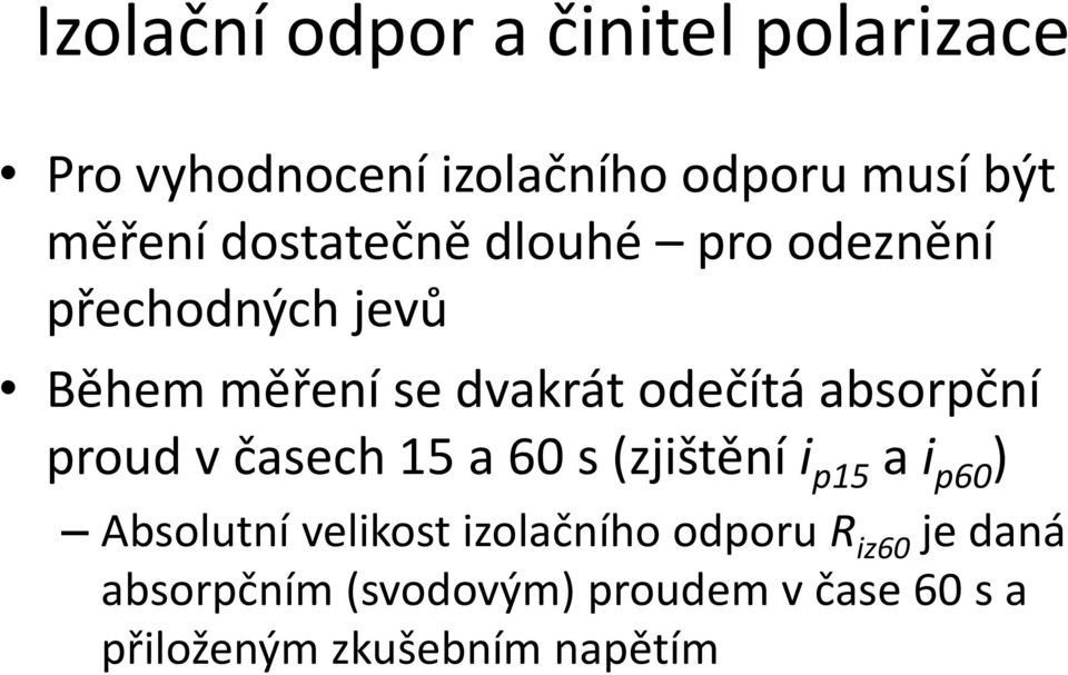 absorpční proud v časech 15 a 60 s (zjištění i p15 a i p60 ) Absolutní velikost