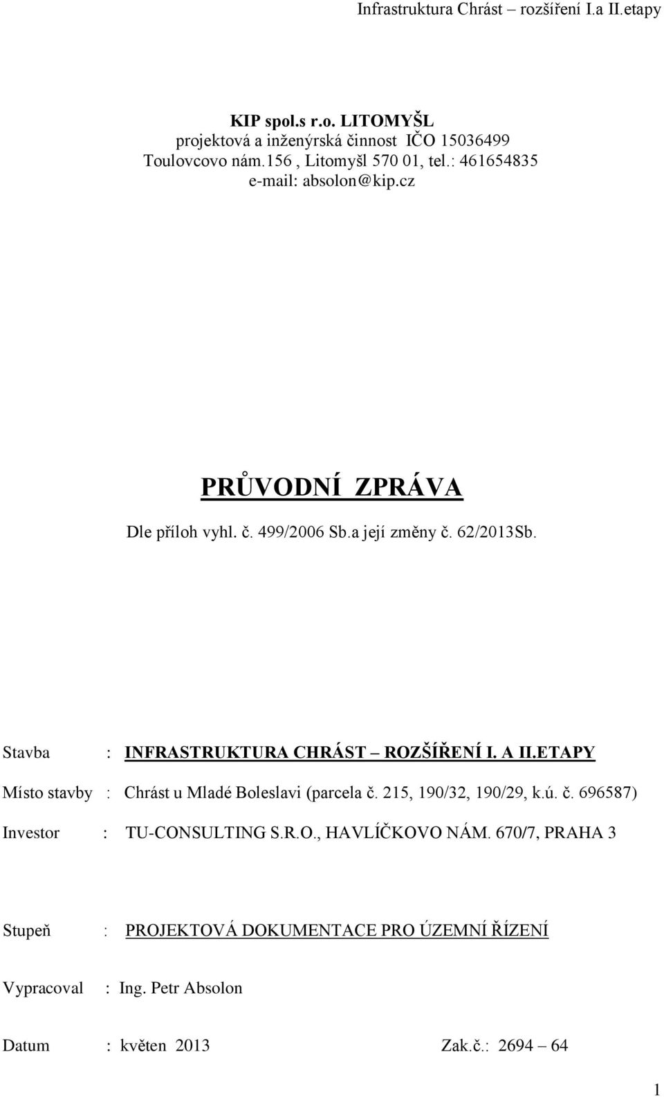 Stavba : INFRASTRUKTURA CHRÁST ROZŠÍŘENÍ I. A II.ETAPY Místo stavby : Chrást u Mladé Boleslavi (parcela č.