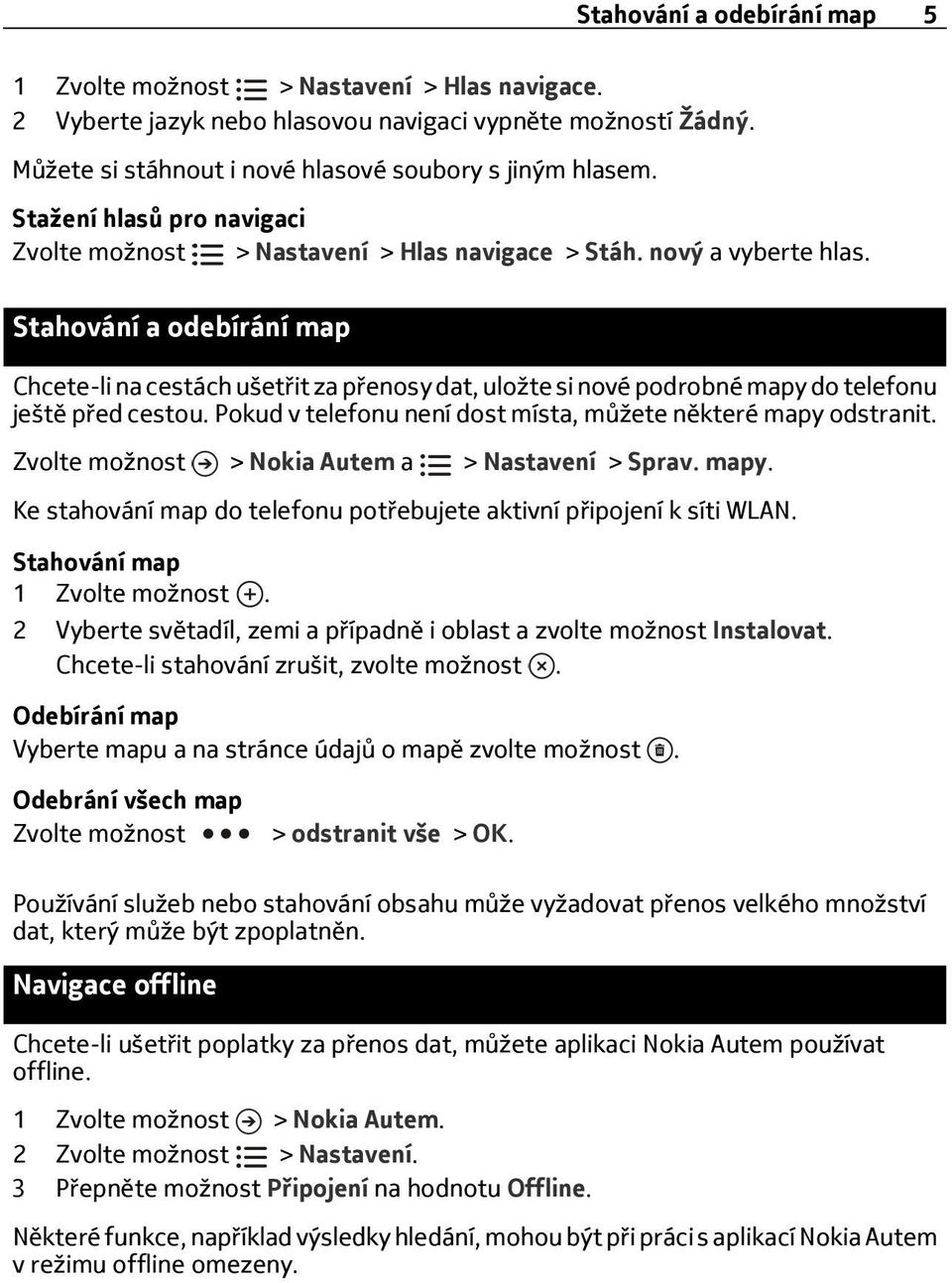 Stahování a odebírání map Chcete-li na cestách ušetřit za přenosy dat, uložte si nové podrobné mapy do telefonu ještě před cestou. Pokud v telefonu není dost místa, můžete některé mapy odstranit.