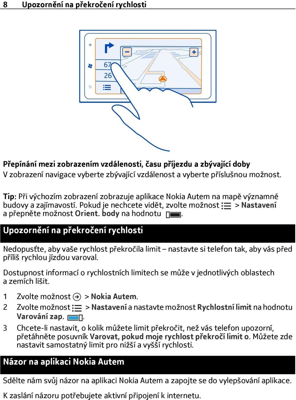 Upozornění na překročení rychlosti Nedopusťte, aby vaše rychlost překročila limit nastavte si telefon tak, aby vás před příliš rychlou jízdou varoval.