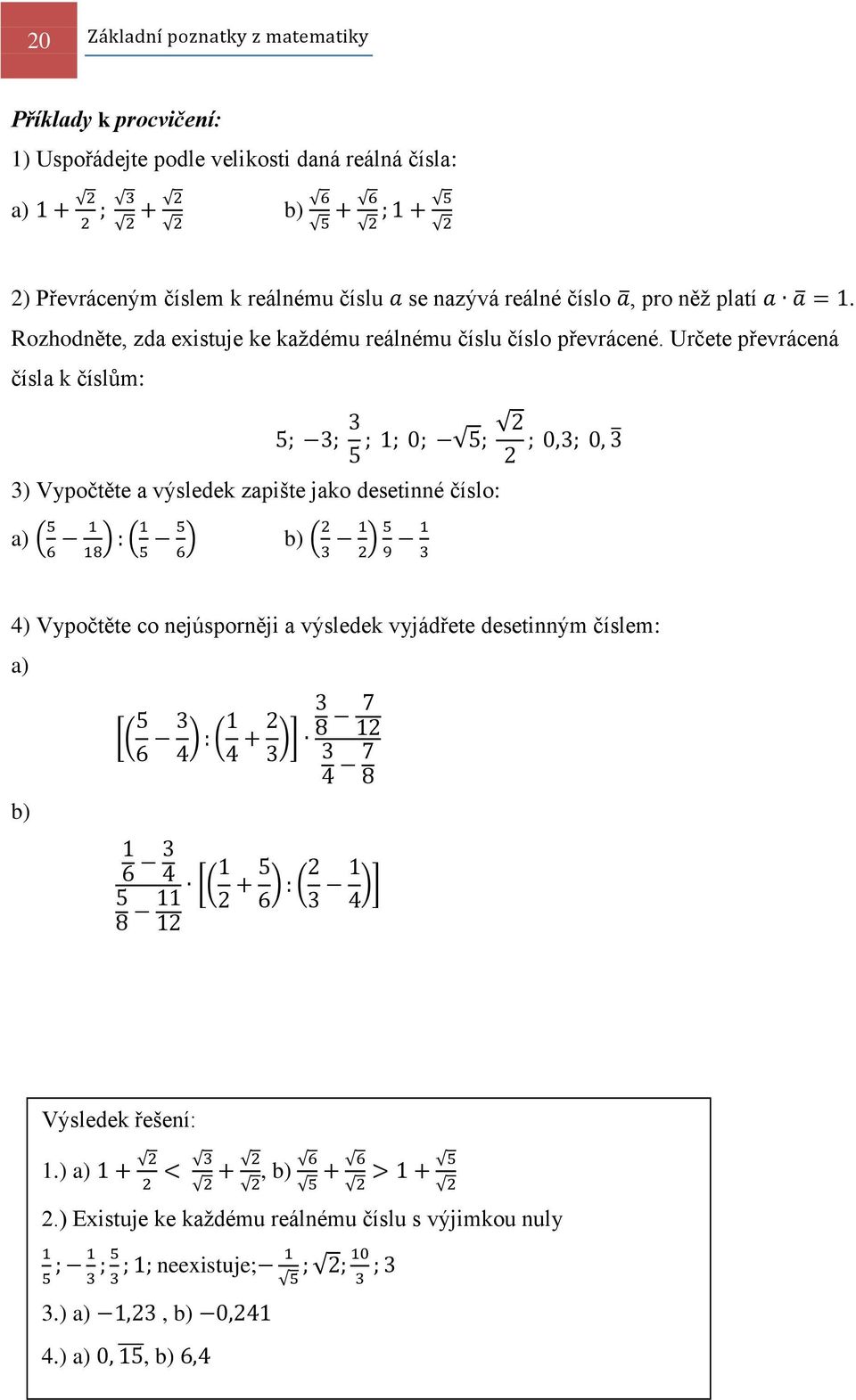 Určete převrácená čísla k číslům: 3) Vypočtěte a výsledek zapište jako desetinné číslo: a) ( ) ( ) b) ( ) 4) Vypočtěte co nejúsporněji a