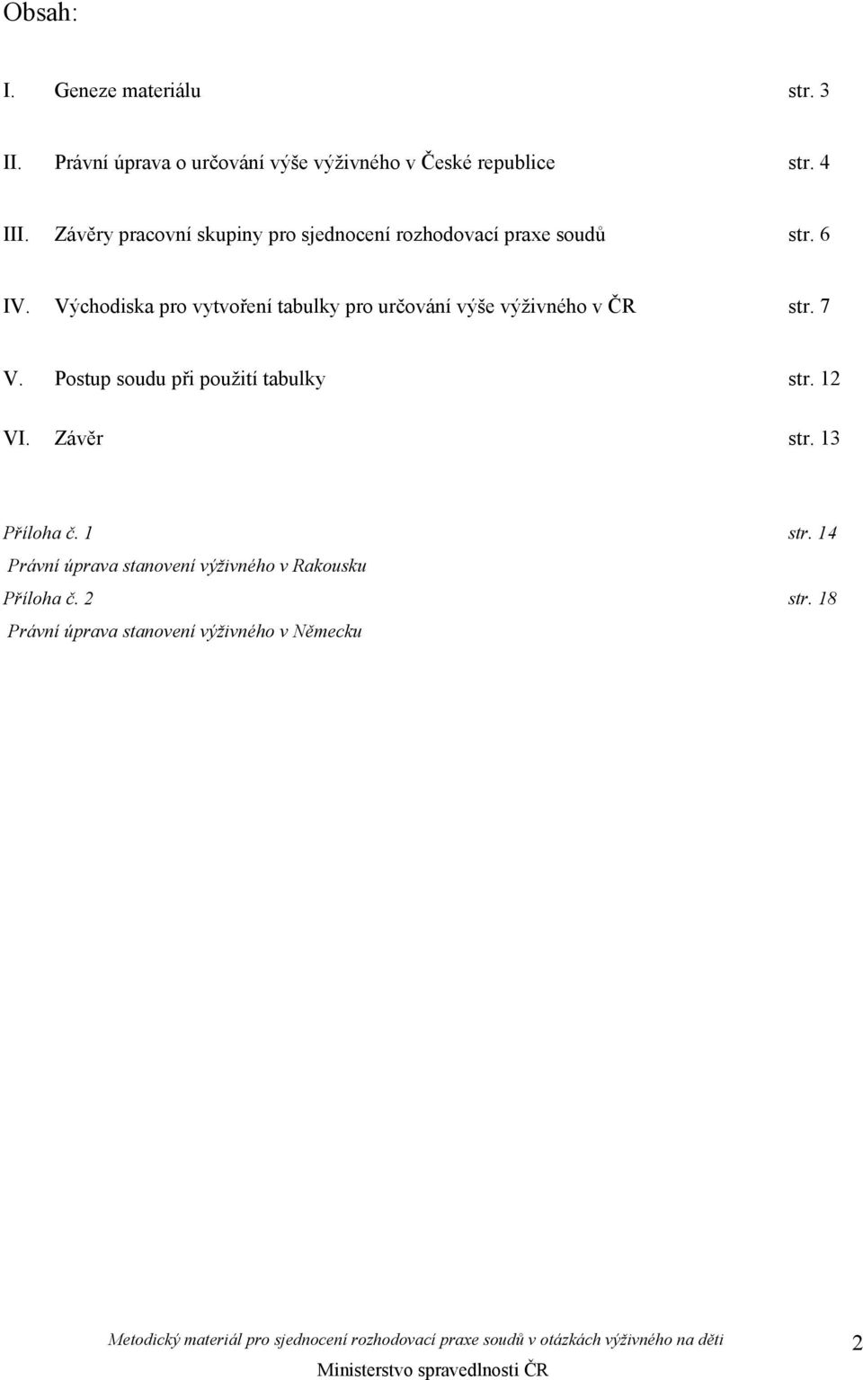 Východiska pro vytvoření tabulky pro určování výše výživného v ČR str. 7 V. Postup soudu při použití tabulky str.