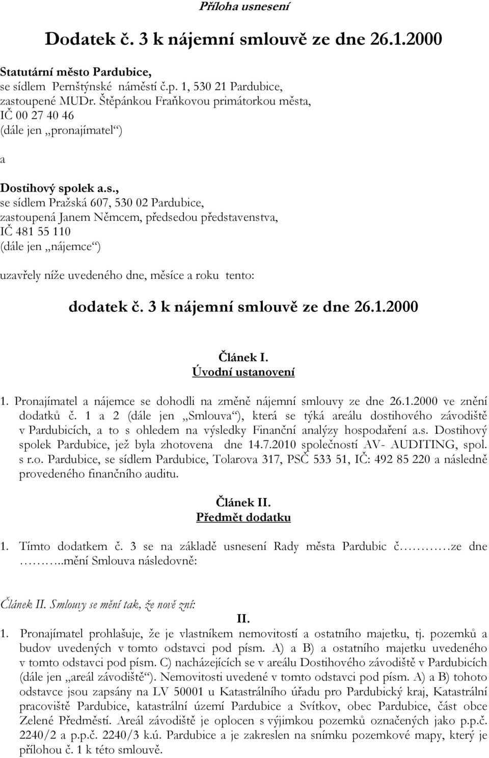 a, IČ 00 27 40 46 (dále jen pronajímatel ) a Dost