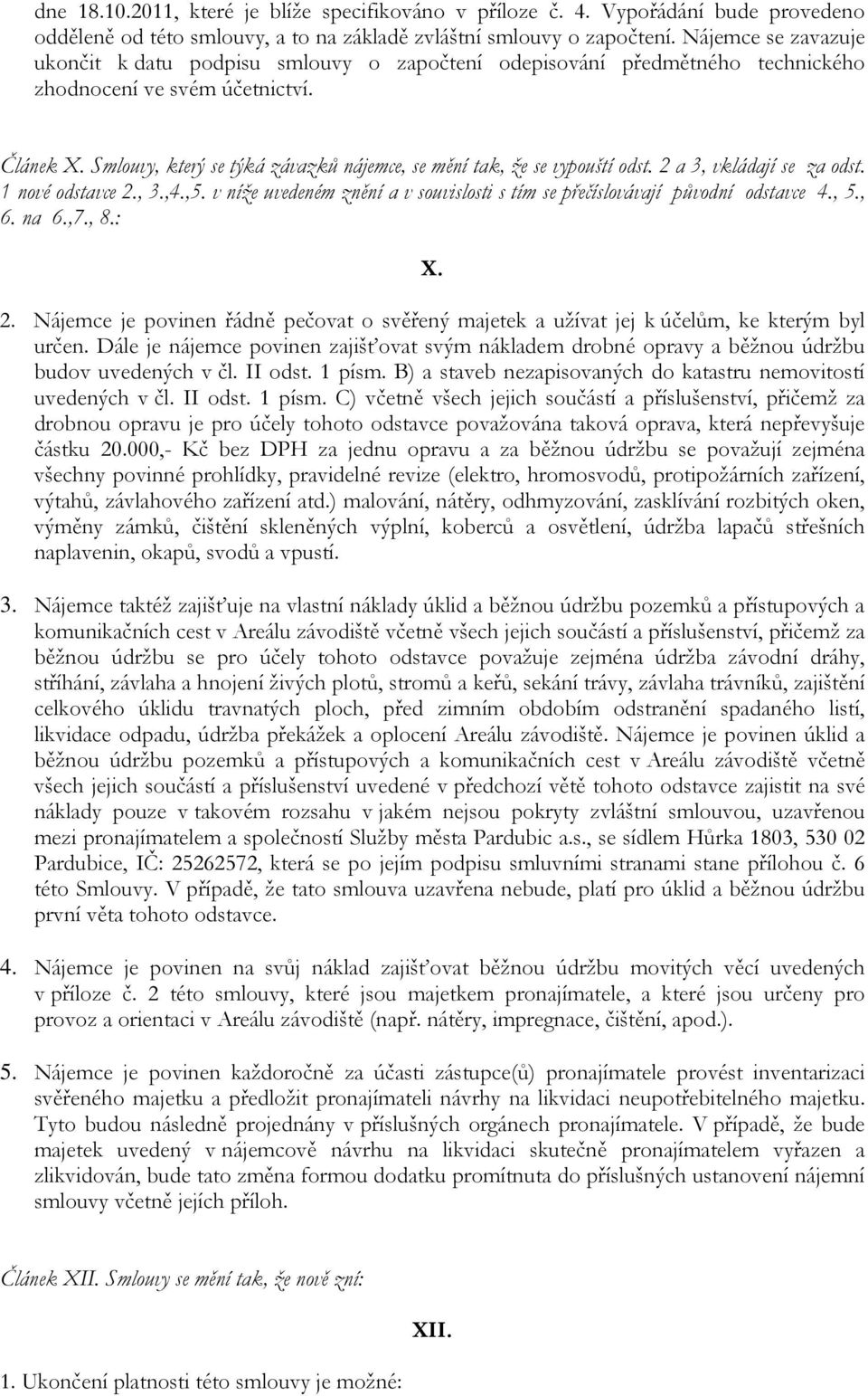 Smlouvy, který se týká závazků nájemce, se mění tak, že se vypouští odst. 2 a 3, vkládají se za odst. 1 nové odstavce 2., 3.,4.,5.