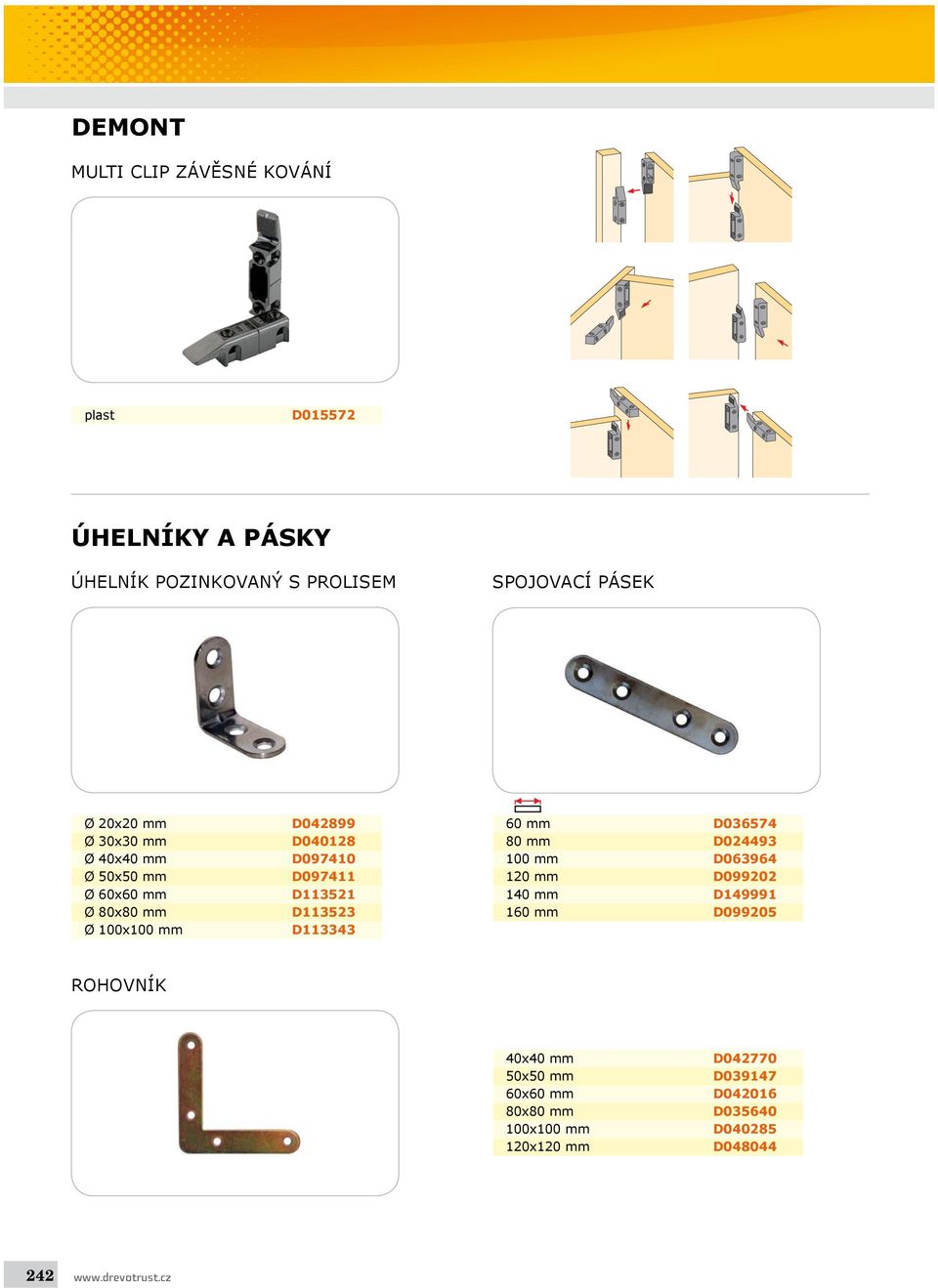 D113523 D113343 60 mm D036574 80 mm D024493 100 mm D063964 120 mm D099202 140 mm D149991 160 mm D099205 ROHOVNÍK