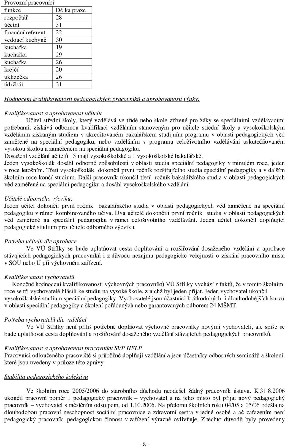 získává odbornou kvalifikaci vzděláním stanoveným pro učitele střední školy a vysokoškolským vzděláním získaným studiem v akreditovaném bakalářském studijním programu v oblasti pedagogických věd