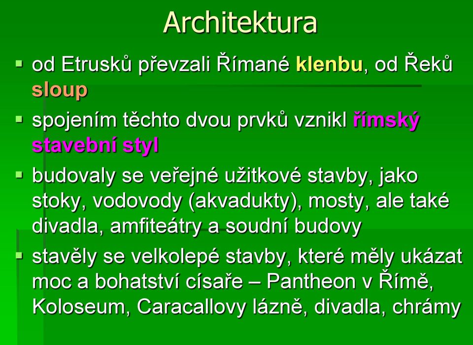 (akvadukty), mosty, ale také divadla, amfiteátry a soudní budovy stavěly se velkolepé