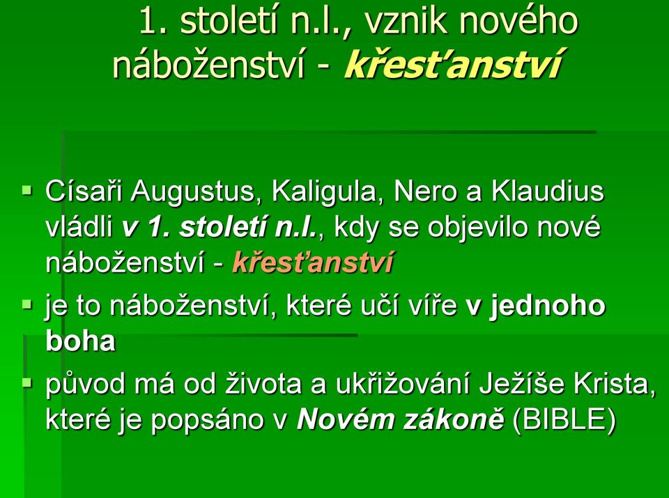 , vznik nového náboženství - křesťanství Císaři Augustus, Kaligula, Nero a