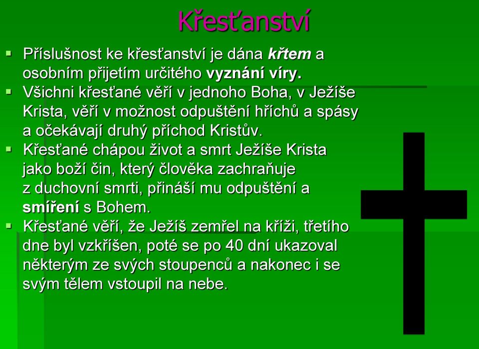 Křesťané chápou život a smrt Ježíše Krista jako boží čin, který člověka zachraňuje z duchovní smrti, přináší mu odpuštění a smíření