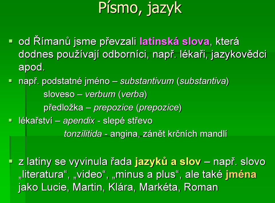 podstatné jméno substantivum (substantiva) sloveso verbum (verba) předložka prepozice (prepozice) lékařství