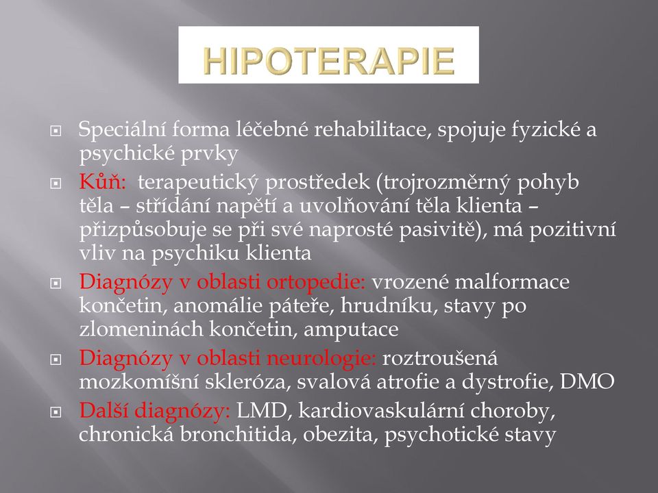 vrozené malformace končetin, anomálie páteře, hrudníku, stavy po zlomeninách končetin, amputace Diagnózy v oblasti neurologie: roztroušená