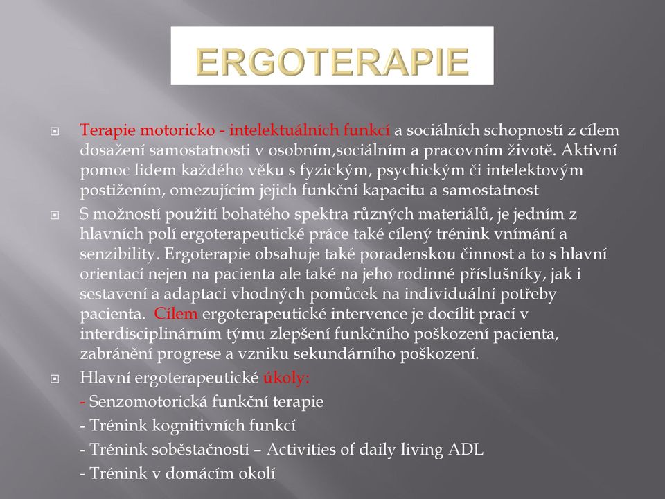 z hlavních polí ergoterapeutické práce také cílený trénink vnímání a senzibility.