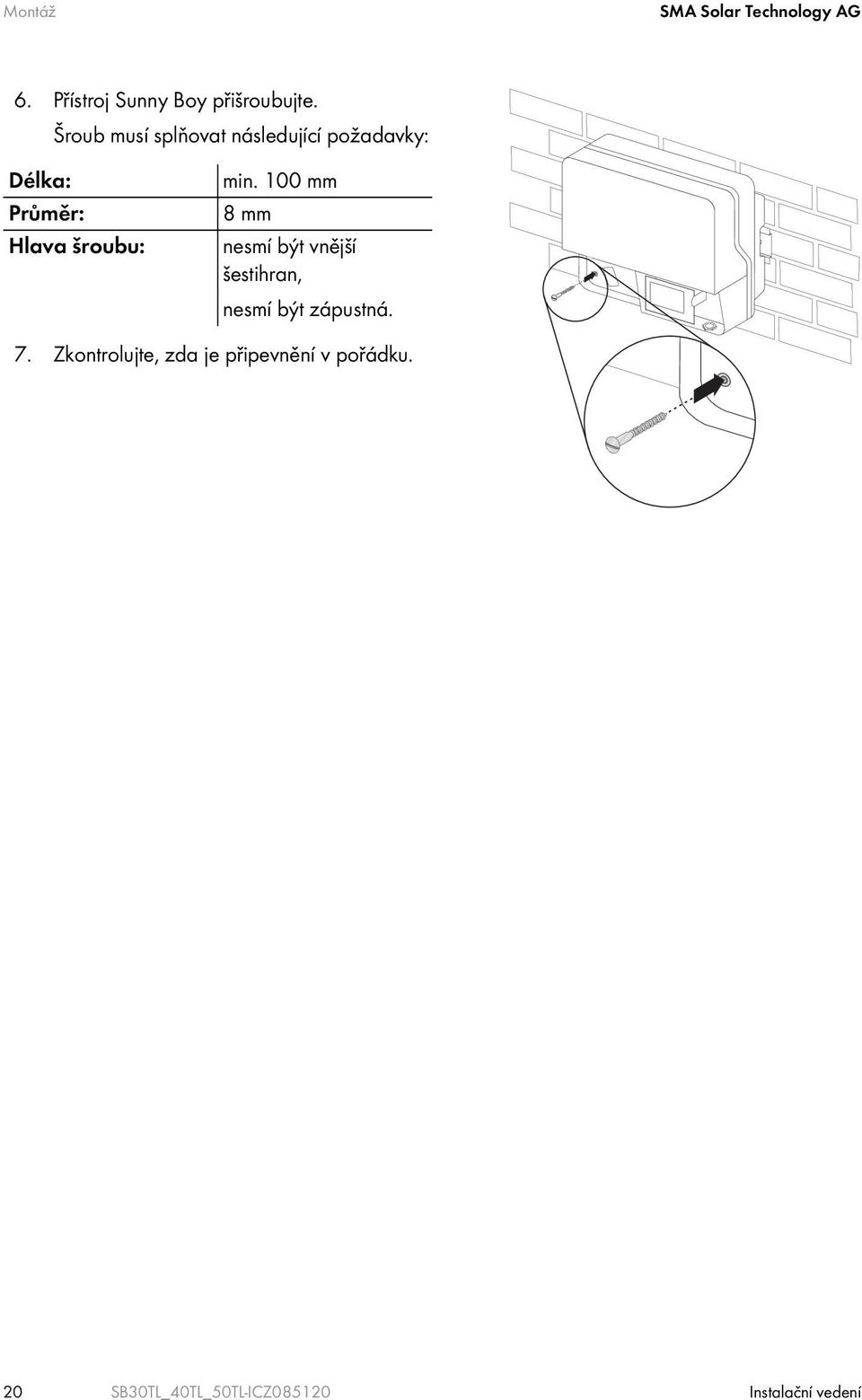 min. 100 mm 8 mm nesmí být vnější šestihran, nesmí být zápustná. 7.