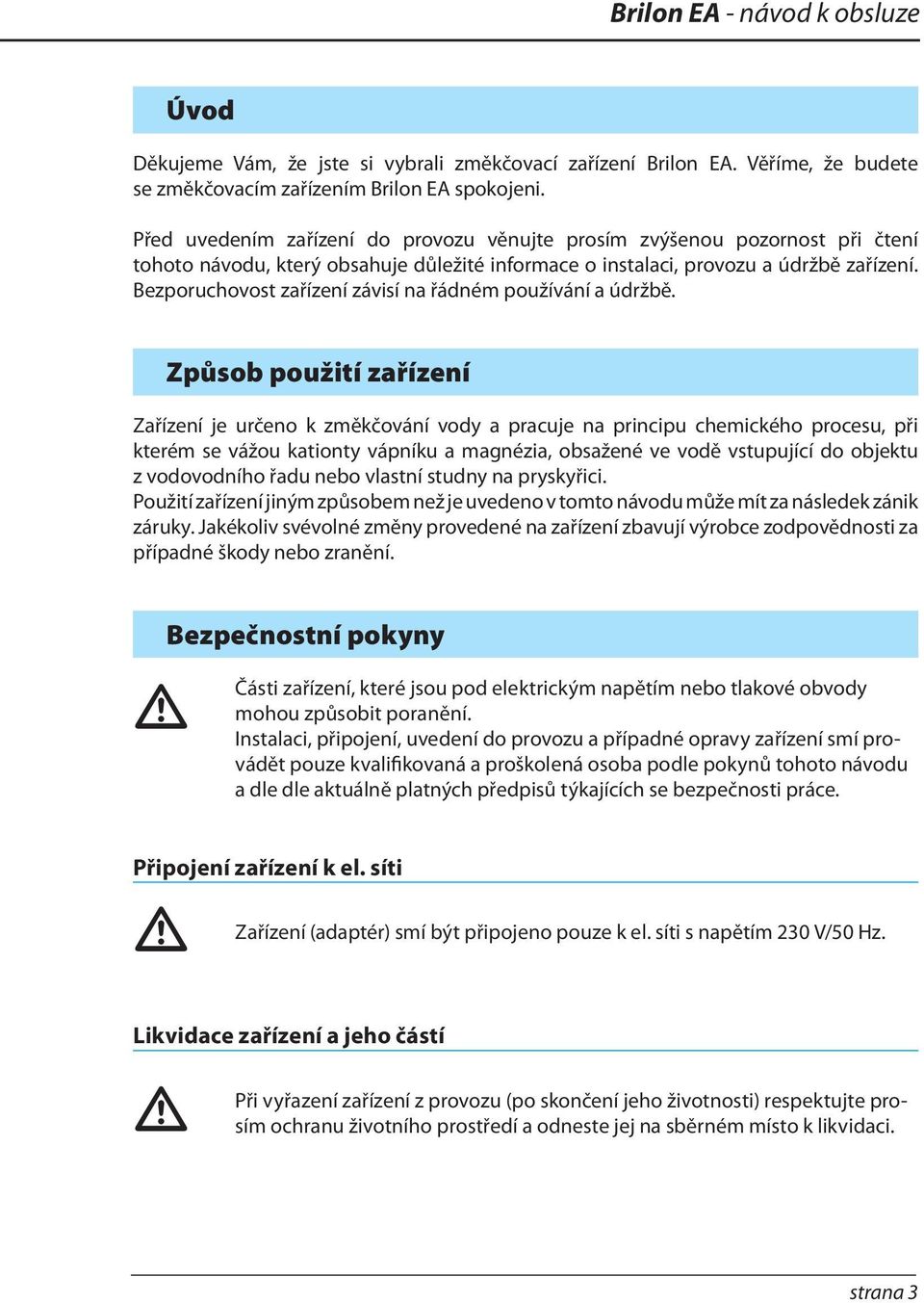 Bezporuchovost zařízení závisí na řádném používání a údržbě.