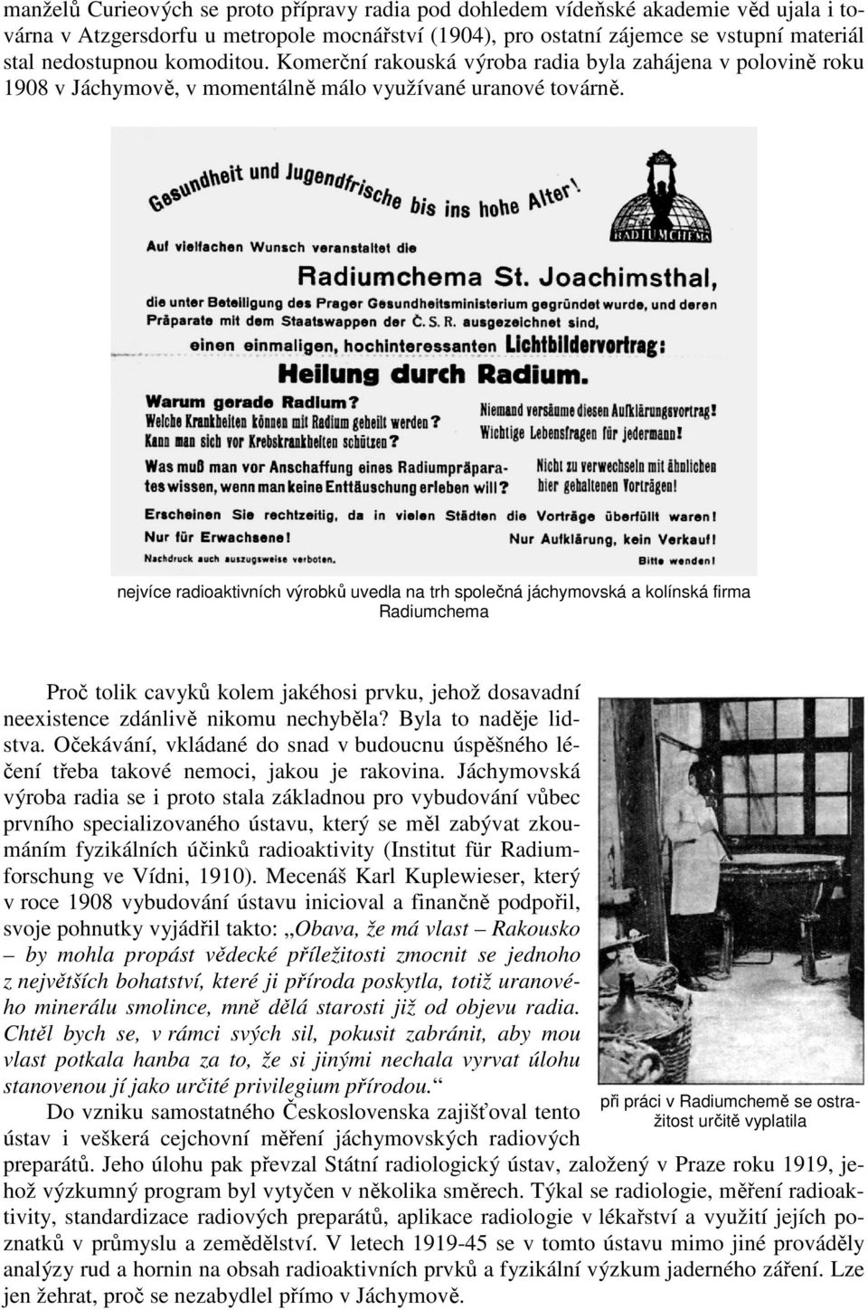 nejvíce radioaktivních výrobků uvedla na trh společná jáchymovská a kolínská firma Radiumchema Proč tolik cavyků kolem jakéhosi prvku, jehož dosavadní neexistence zdánlivě nikomu nechyběla?