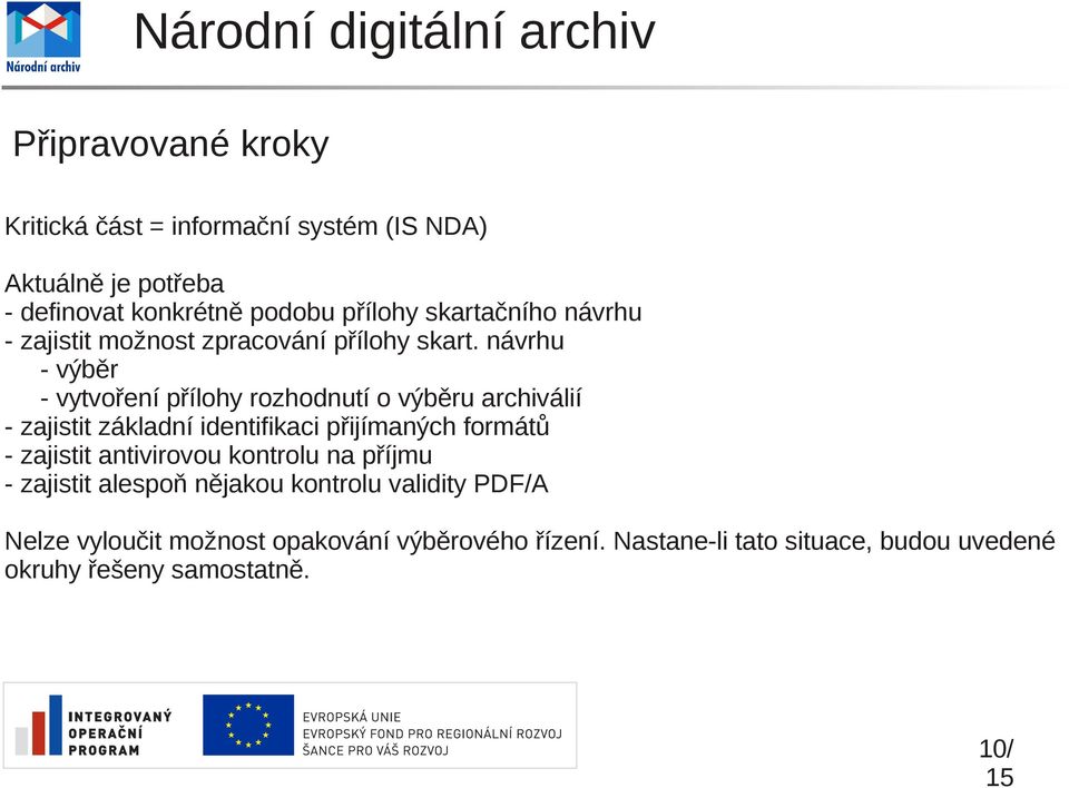 návrhu - výběr - vytvoření přílohy rozhodnutí o výběru archiválií - zajistit základní identifikaci přijímaných formátů - zajistit