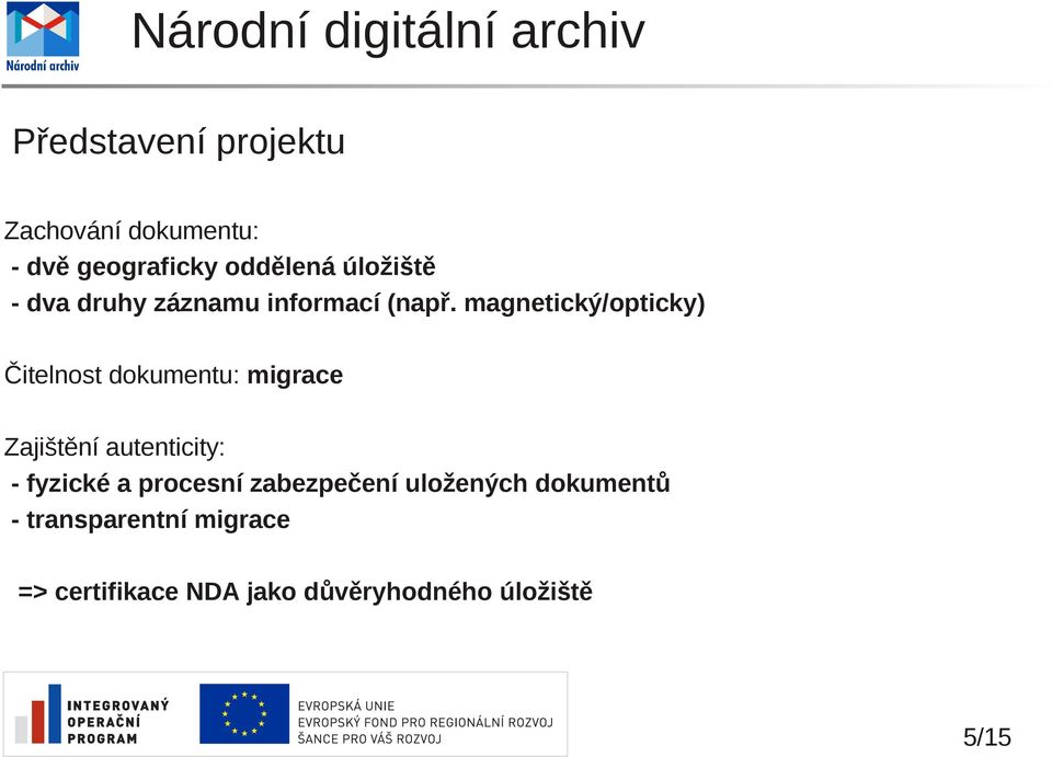 magnetický/opticky) Čitelnost dokumentu: migrace Zajištění autenticity: -