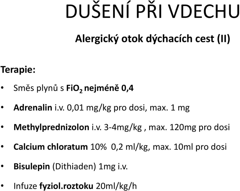 1 mg Methylprednizolon i.v. 3-4mg/kg, max.