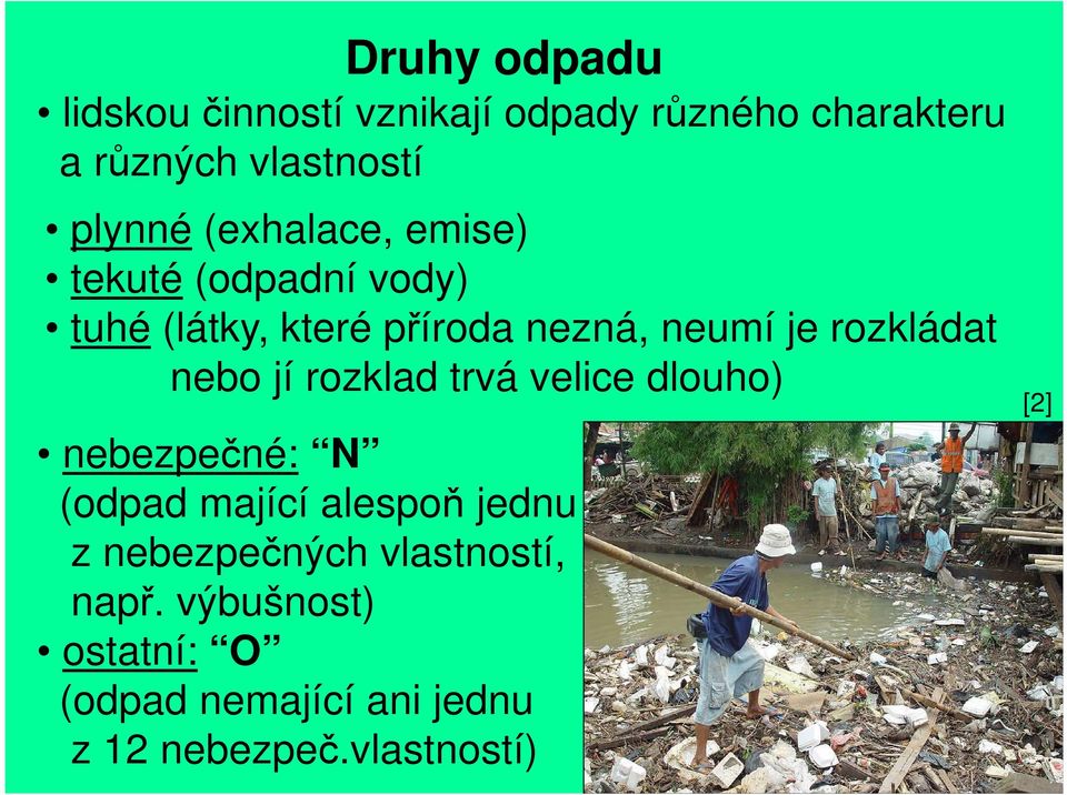 nebo jí rozklad trvá velice dlouho) nebezpečné: N (odpad mající alespoň jednu z nebezpečných