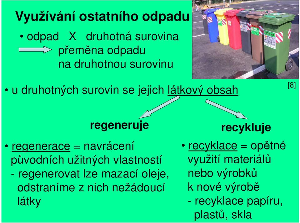 užitných vlastností - regenerovat lze mazací oleje, odstraníme z nich nežádoucí látky