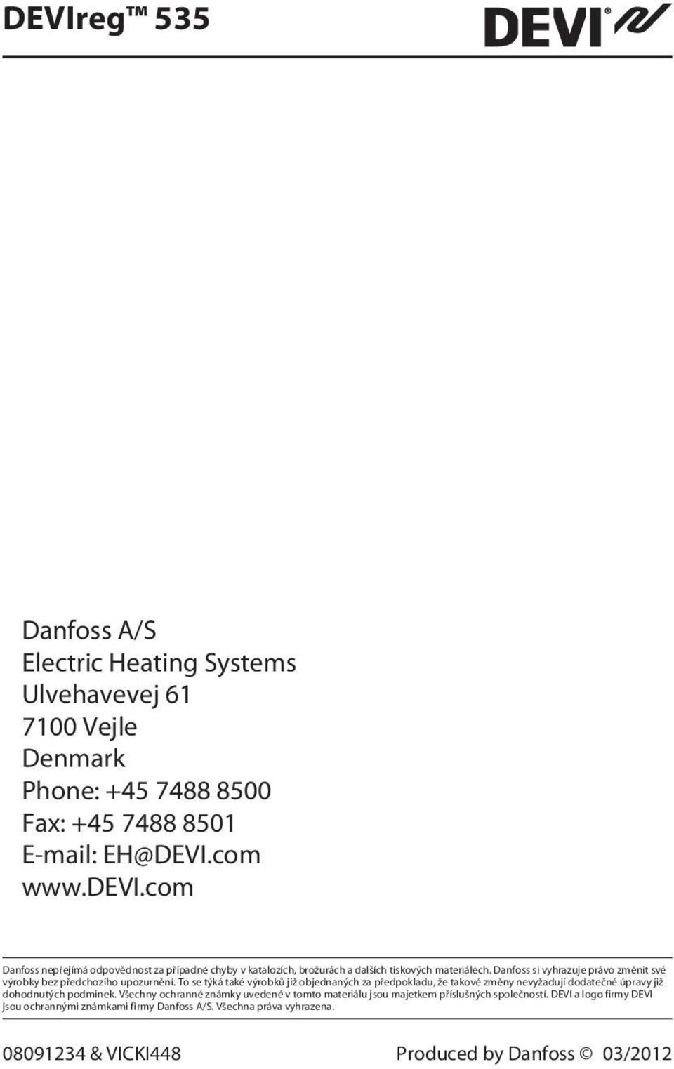 Danfoss si vyhrazuje právo změnit své výrobky bez předchozího upozurnění.