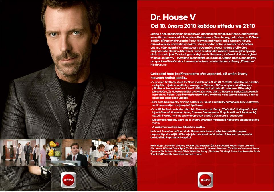 Hlavním hrdinou je stále Gregory House, misantropický, sarkastický doktor, který chodí o holi a je závislý na Vicodinu, což mu však nebrání v tyranizování pacientů a okolí.