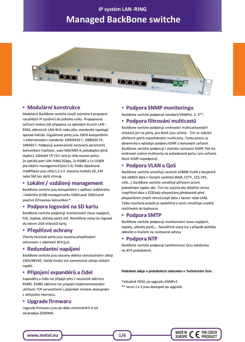 Gigabitové porty jsou 100% kompatibilní s ethernetovými standardy 1000BASE-T, 100BASE-TX, 10BASE-T.