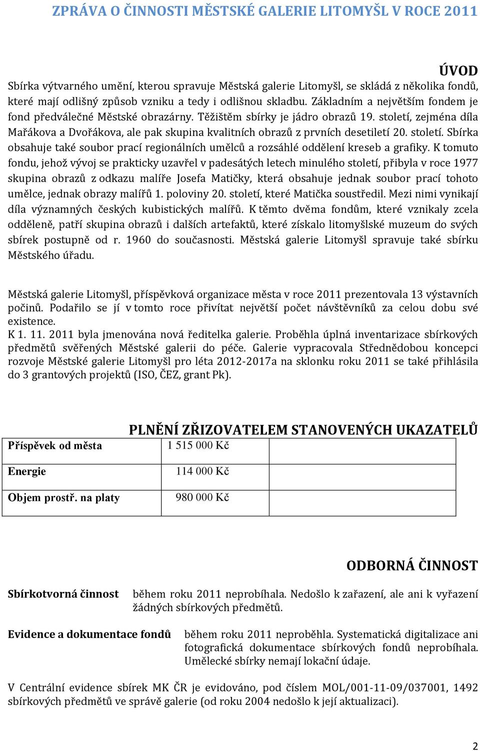 století, zejména díla Mařákova a Dvořákova, ale pak skupina kvalitních obrazů z prvních desetiletí 20. století.