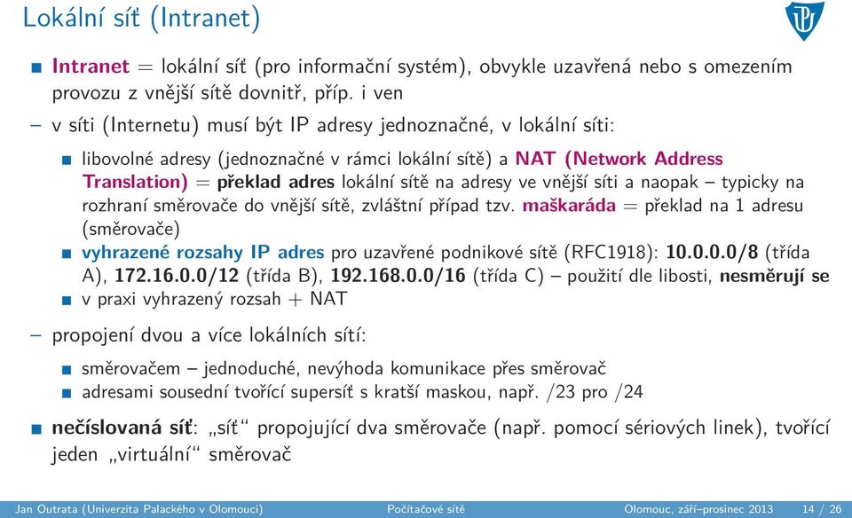 ve vnější síti a naopak typicky na rozhraní směrovače do vnější sítě, zvláštní případ tzv.