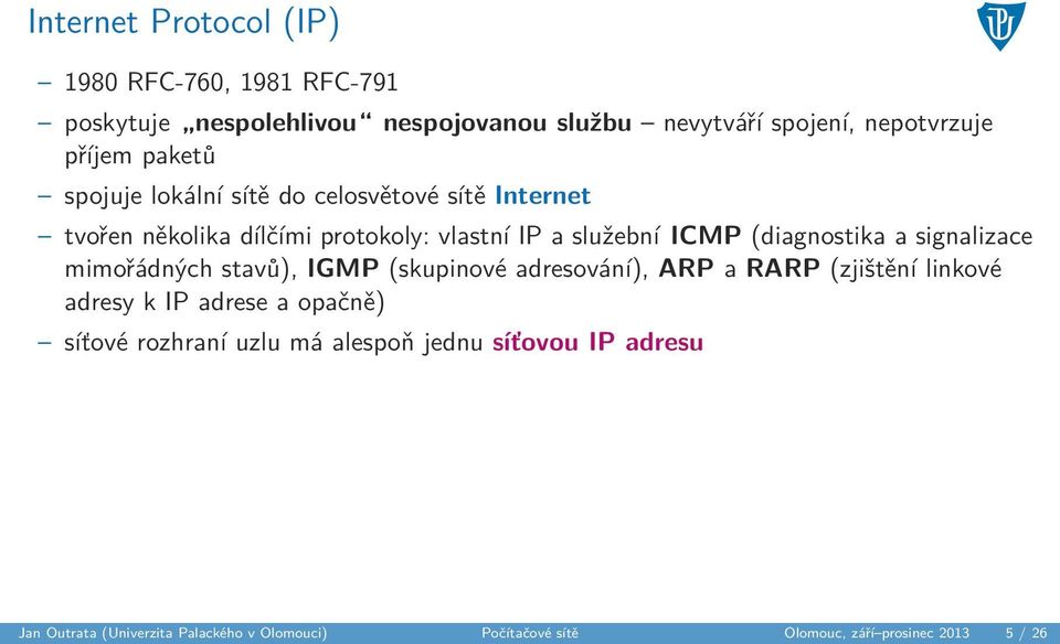 signalizace mimořádných stavů), IGMP (skupinové adresování), ARP a RARP (zjištění linkové adresy k IP adrese a opačně) síťové rozhraní