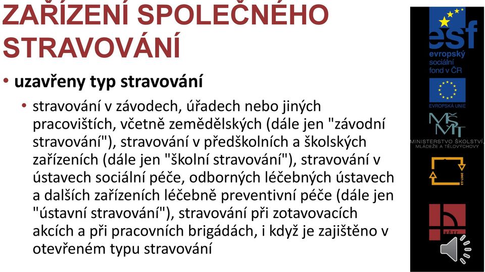 stravování"), stravování v ústavech sociální péče, odborných léčebných ústavech a dalších zařízeních léčebně preventivní péče