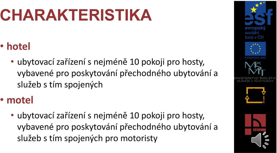 motel ubytovací zařízení s nejméně 10 pokoji pro hosty,  pro motoristy