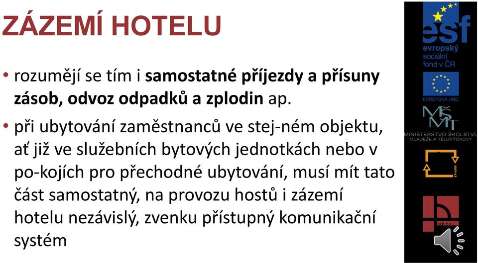 při ubytování zaměstnanců ve stej ném objektu, ať již ve služebních bytových