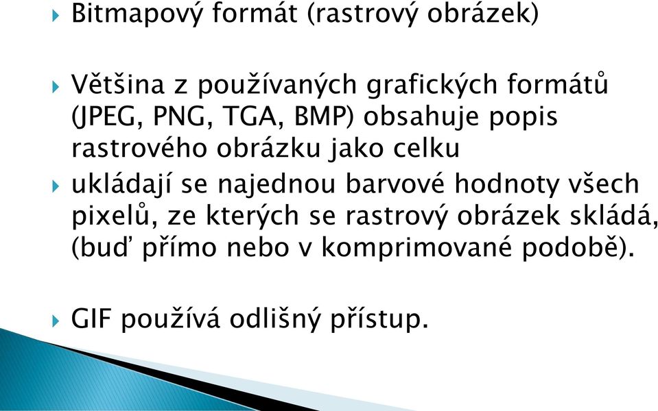 ukládají se najednou barvové hodnoty všech pixelů, ze kterých se rastrový