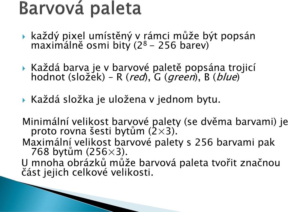 Minimální velikost barvové palety (se dvěma barvami) je proto rovna šesti bytům (2 3).