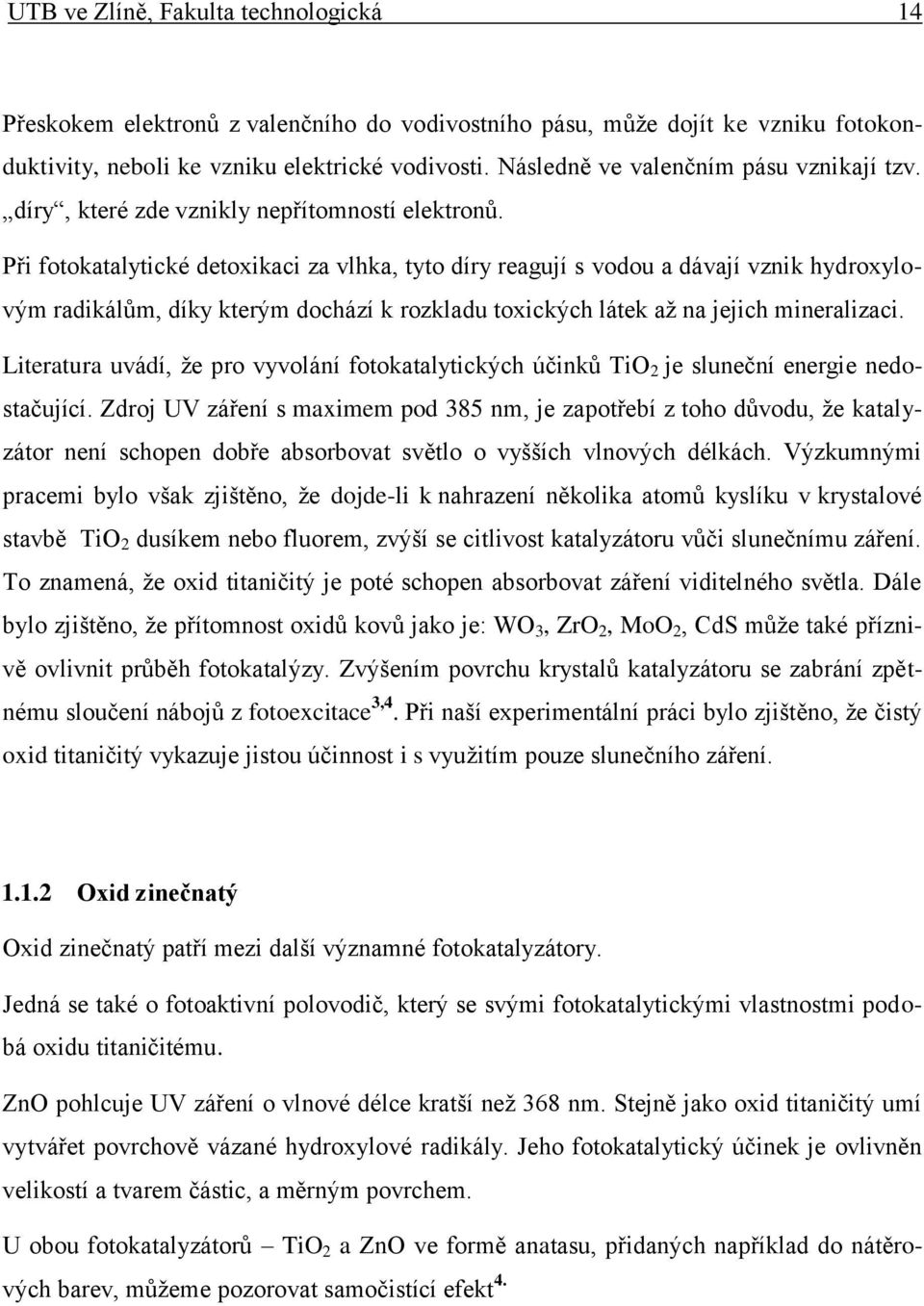 Při fotokatalytické detoxikaci za vlhka, tyto díry reagují s vodou a dávají vznik hydroxylovým radikálům, díky kterým dochází k rozkladu toxických látek až na jejich mineralizaci.