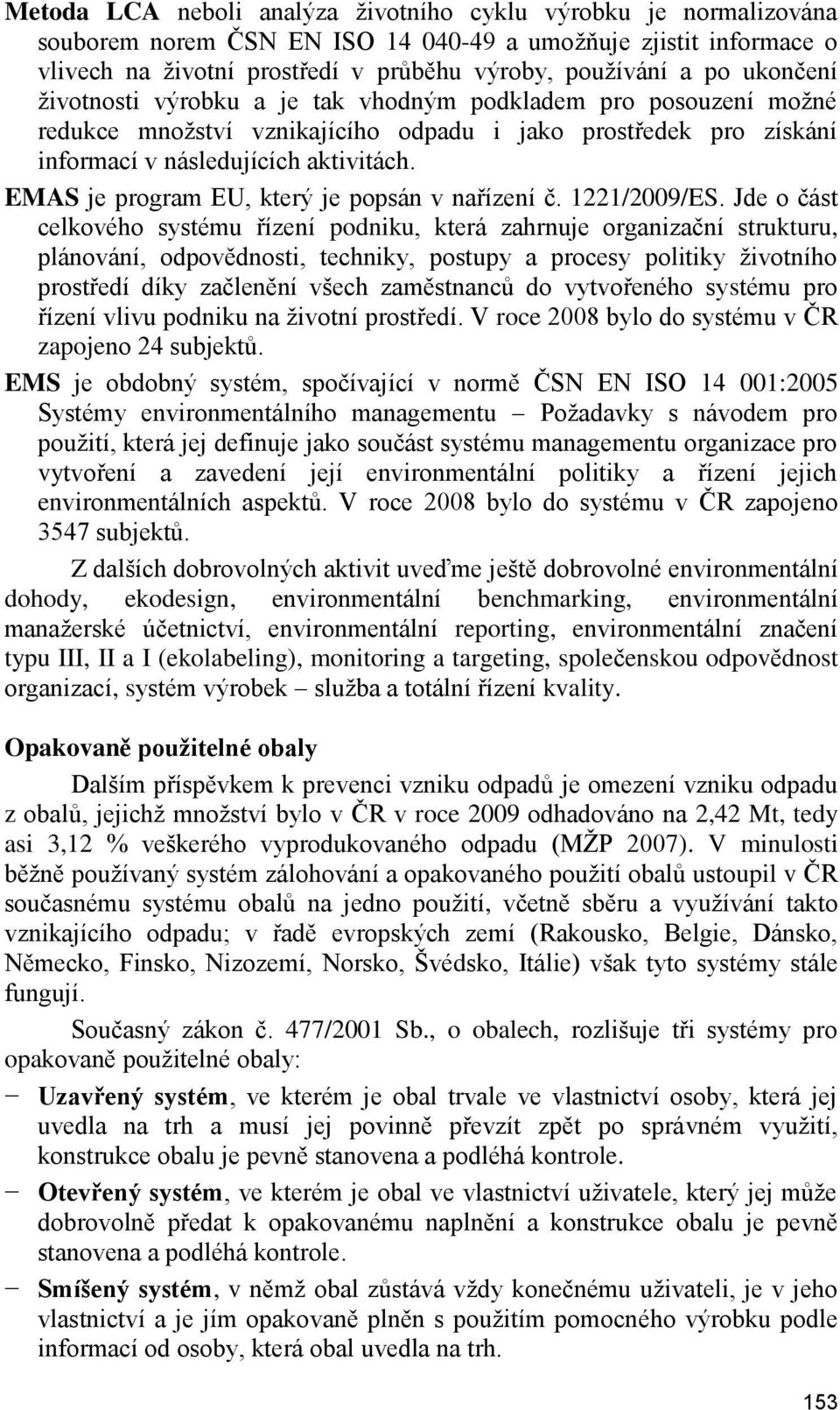 EMAS je program EU, který je popsán v nařízení č. 1221/2009/ES.