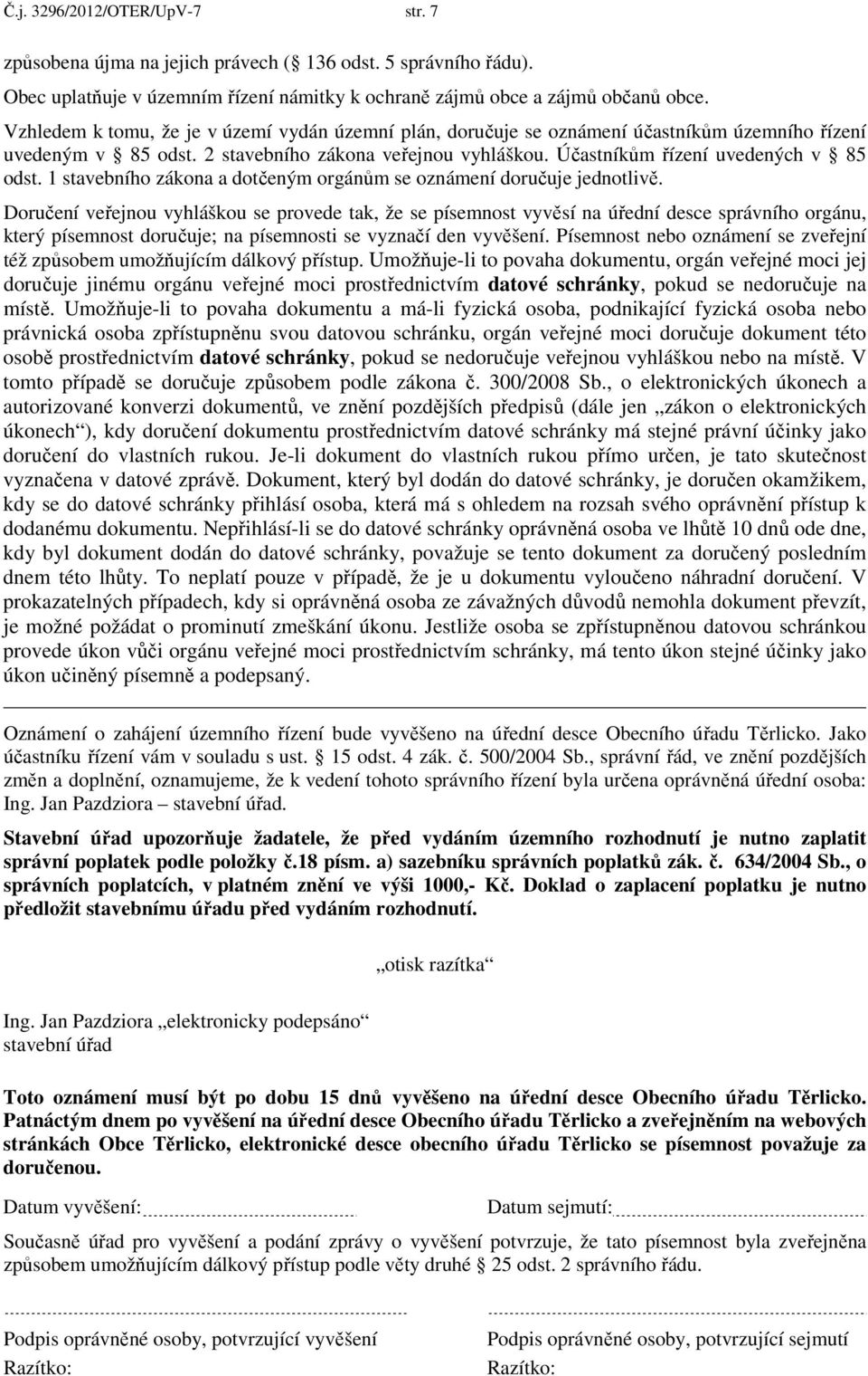 1 stavebního zákona a dotčeným orgánům se oznámení doručuje jednotlivě.