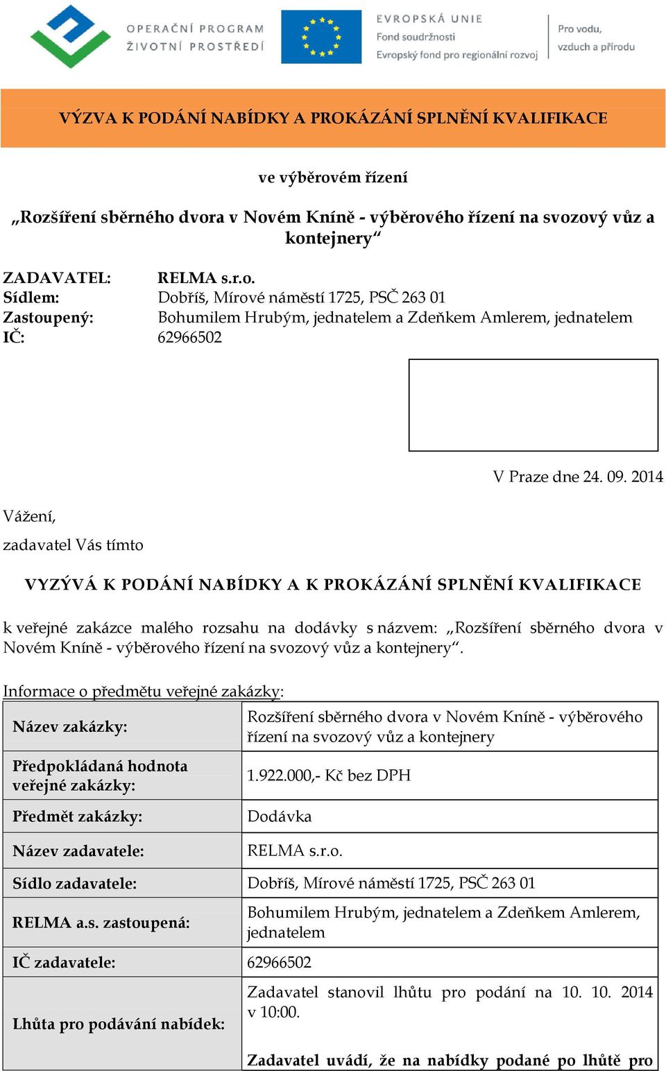 09. 2014 VYZÝVÁ K PODÁNÍ NABÍDKY A K PROKÁZÁNÍ SPLNĚNÍ KVALIFIKACE k veřejné zakázce malého rozsahu na dodávky s názvem: Rozšíření sběrného dvora v Novém Kníně - výběrového řízení na svozový vůz a